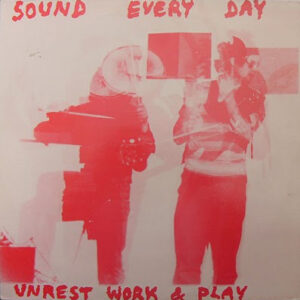 Unrest Work & Play – Sound Every Day