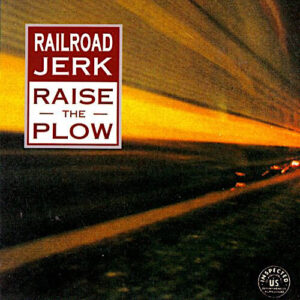 Railroad Jerk – Raise The Plow