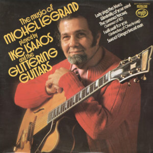 Ike Isaacs – The Music Of Michel Legrand Played By Ike Isaacs And The Glittering Guitars