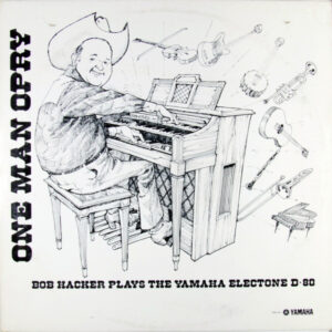 Bob Hacker – "One Man Opry" Bob Hacker Plays The Yamaha Electone D-80