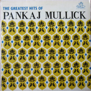 Pankaj Mullick – The Greatest Hits Of Pankaj Mullick