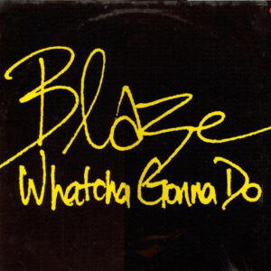 Blaze – Whatcha Gonna Do