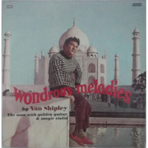 Van Shipley – Wondrous Melodies (The man with golden guitar & magic violin)