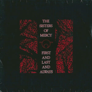 The Sisters Of Mercy – First And Last And Always