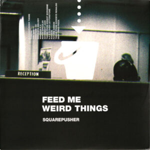 Squarepusher – Feed Me Weird Things